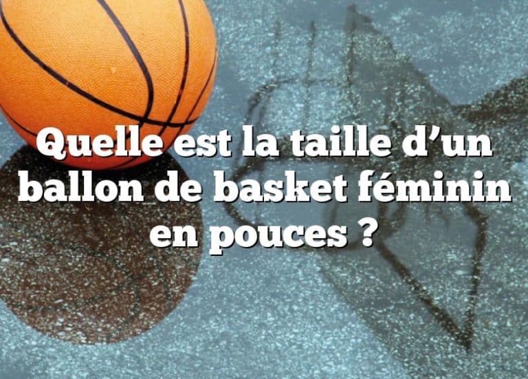 Quelle Est La Taille D Un Ballon De Basket F Minin En Pouces