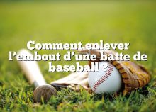 Comment enlever l’embout d’une batte de baseball ?