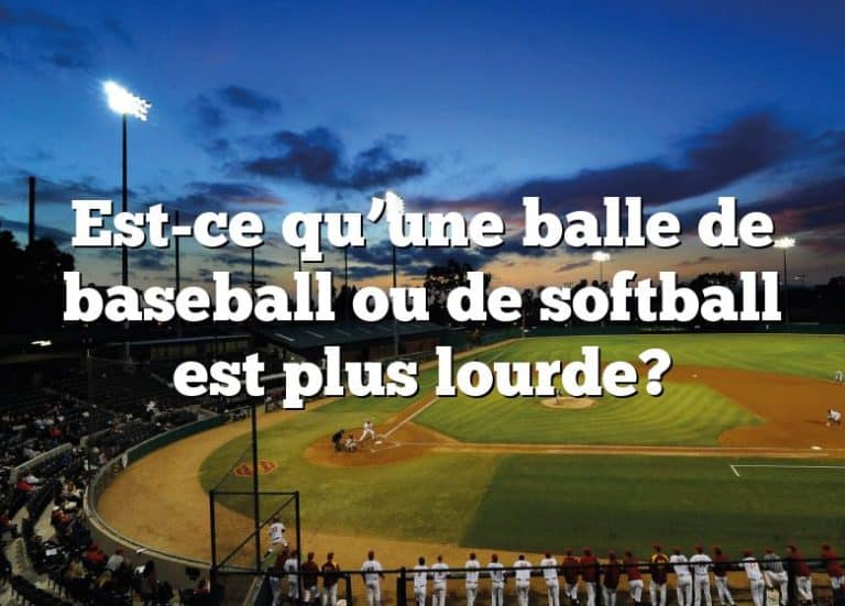 Je Mesure 1m65 Combien Je Dois Peser Est-ce qu'une balle de baseball ou de softball est plus lourde