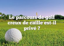 Le parcours de golf creux de caille est-il privé ?